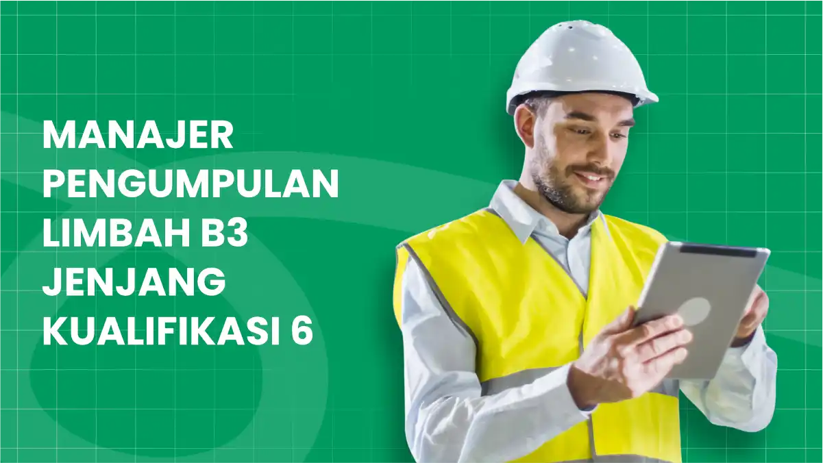 Manajer Pengumpulan Limbah B3 Jenjang Kualifikasi 6