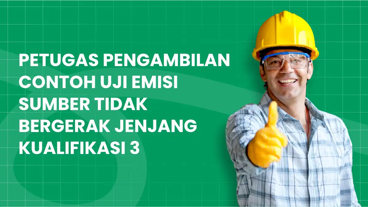 Petugas Pengambilan Contoh Uji Emisi Sumber Tidak Bergerak Jenjang Kualifikasi 3
