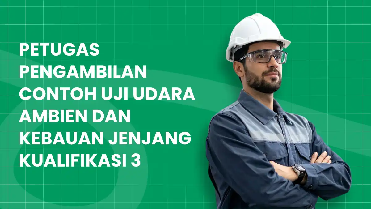 Petugas Pengambilan Contoh Uji Udara Ambien dan Kebauan Jenjang Kualifikasi 3